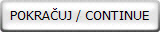 POKRA�UJ / CONTINUE